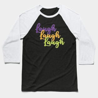 Laugh Laugh Laugh Baseball T-Shirt